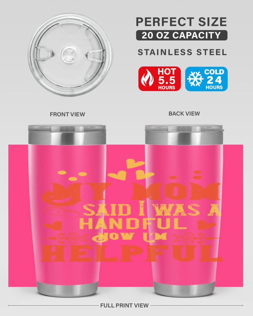 My mom said I was a handful Now I’m helpful Style 25#- baby- Tumbler