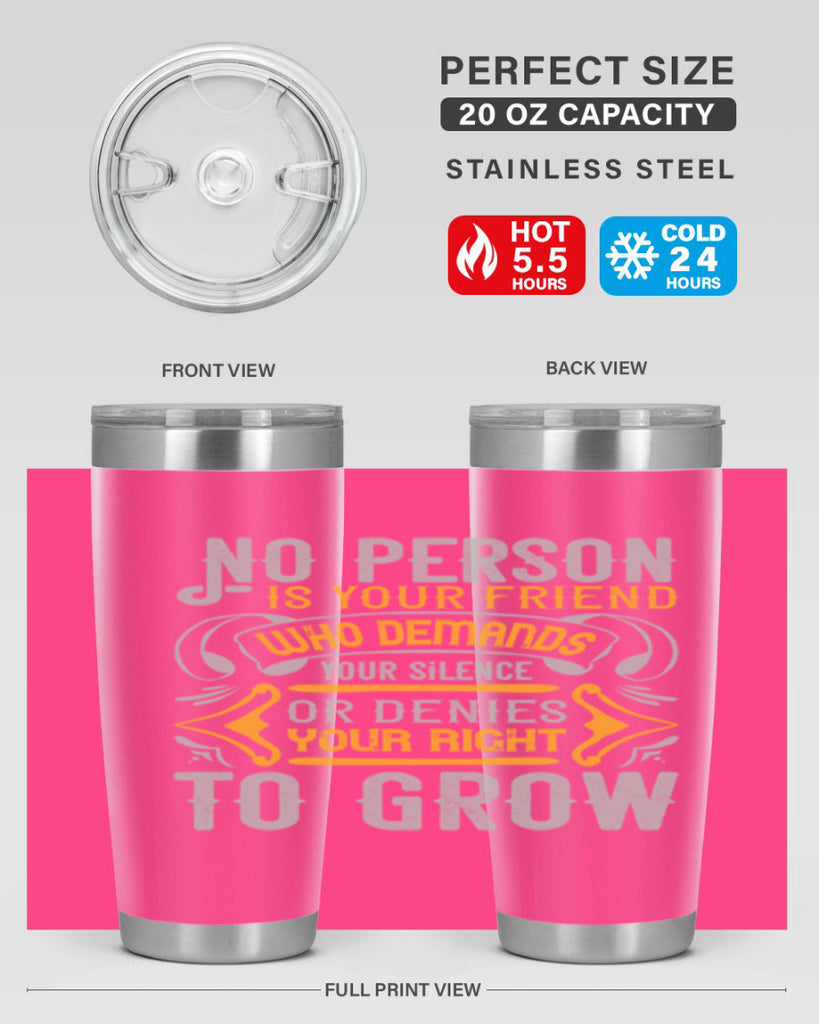 No person is your friend who demands your silence or denies your right to grow Style 63#- Best Friend- Tumbler
