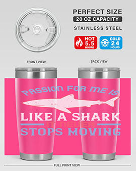 Passion for me is like a shark it never stops moving Style 48#- shark  fish- Tumbler