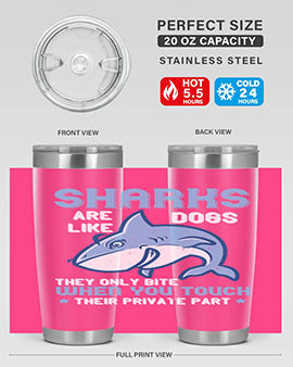 Sharks are like dogs They only bite when you touch their private part Style 38#- shark  fish- Tumbler