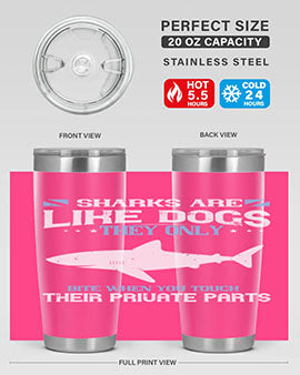 Sharks are like dogs They only bite when you touch their private parts Style 36#- shark  fish- Tumbler