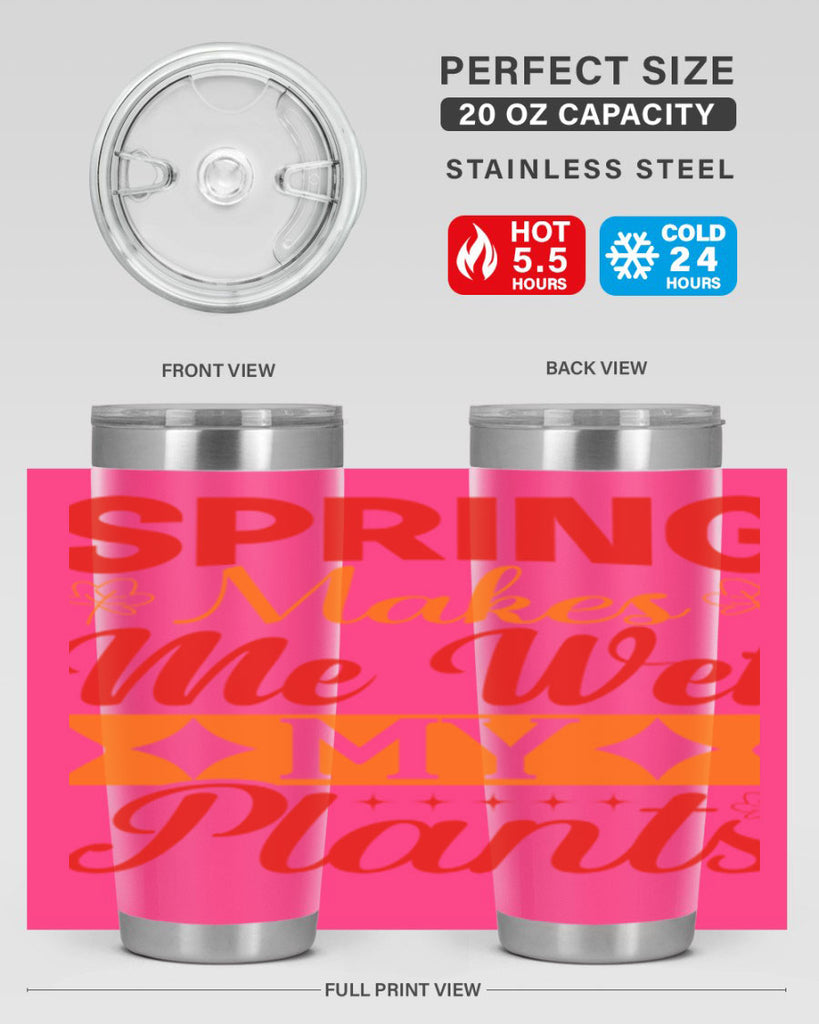 Spring makes me wet my plants 471#- spring- Tumbler