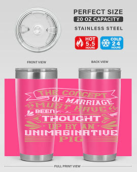 The concept of marriage must have been thought up by an unimaginative pig Style 24#- pig- Tumbler