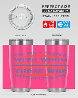 The only people with whom you should try to get even are those who have helped you Style 23#- volunteer- Tumbler