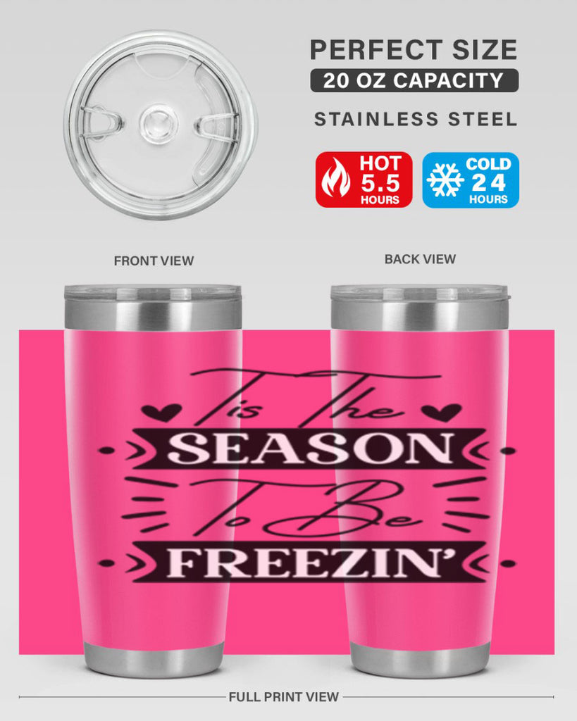 Tis The Season To Be Freezin 418#- winter- Tumbler