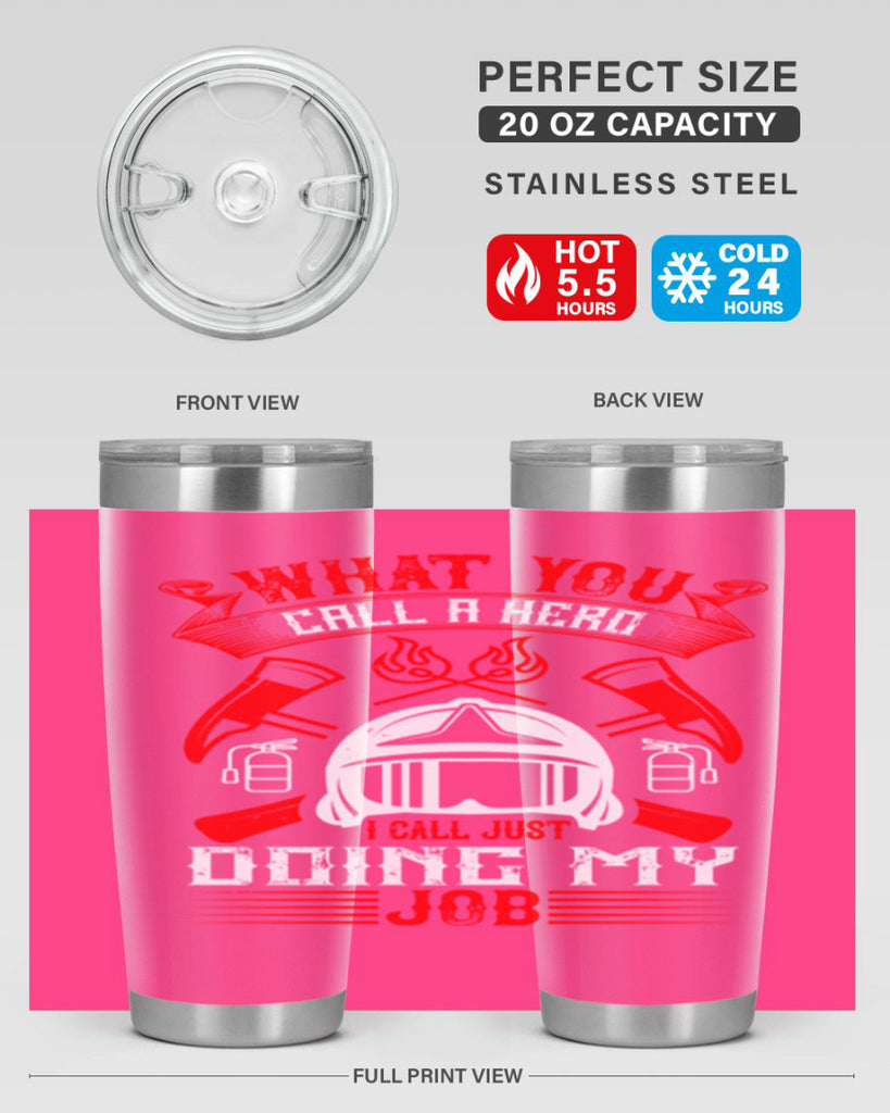 What you call a hero I call just doing my job Style 12#- fire fighter- tumbler