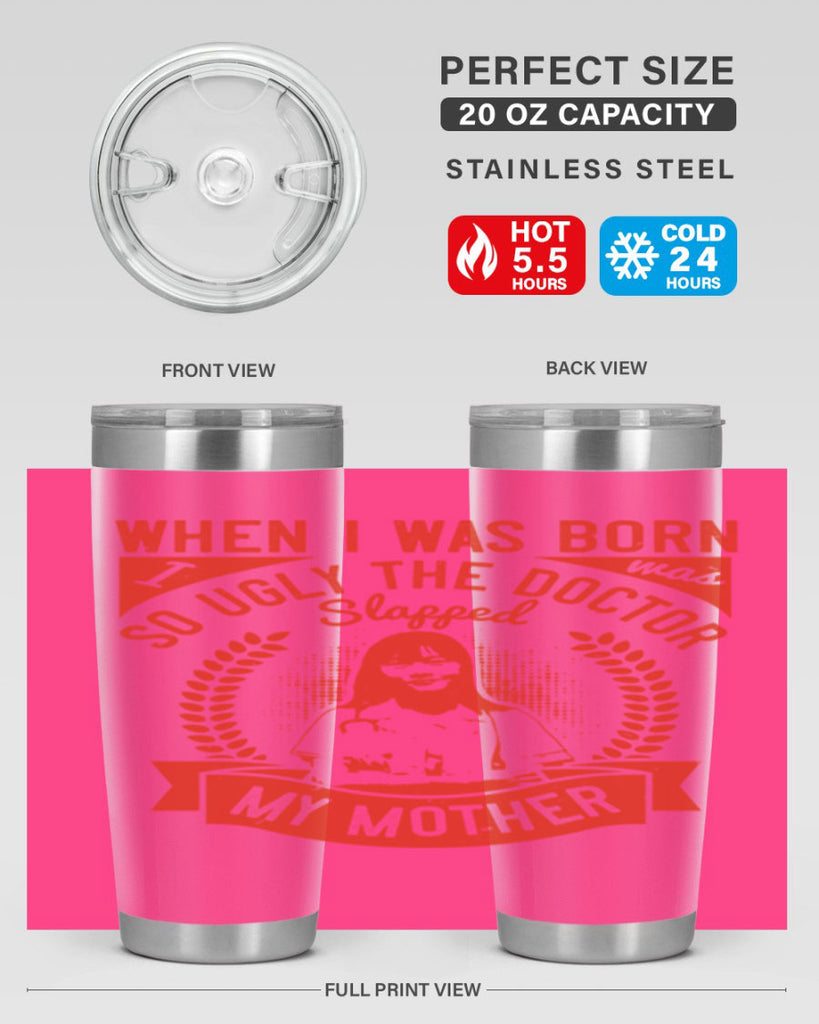 When I was born I was so ugly the doctor slapped my mother Style 11#- medical- tumbler