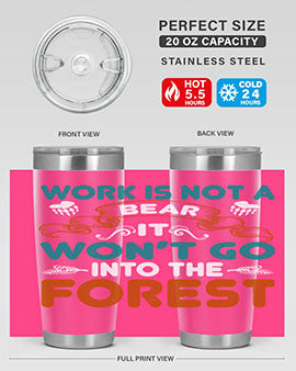 Work is not a bear, it won’t go into the forest 79#- Bears- Tumbler