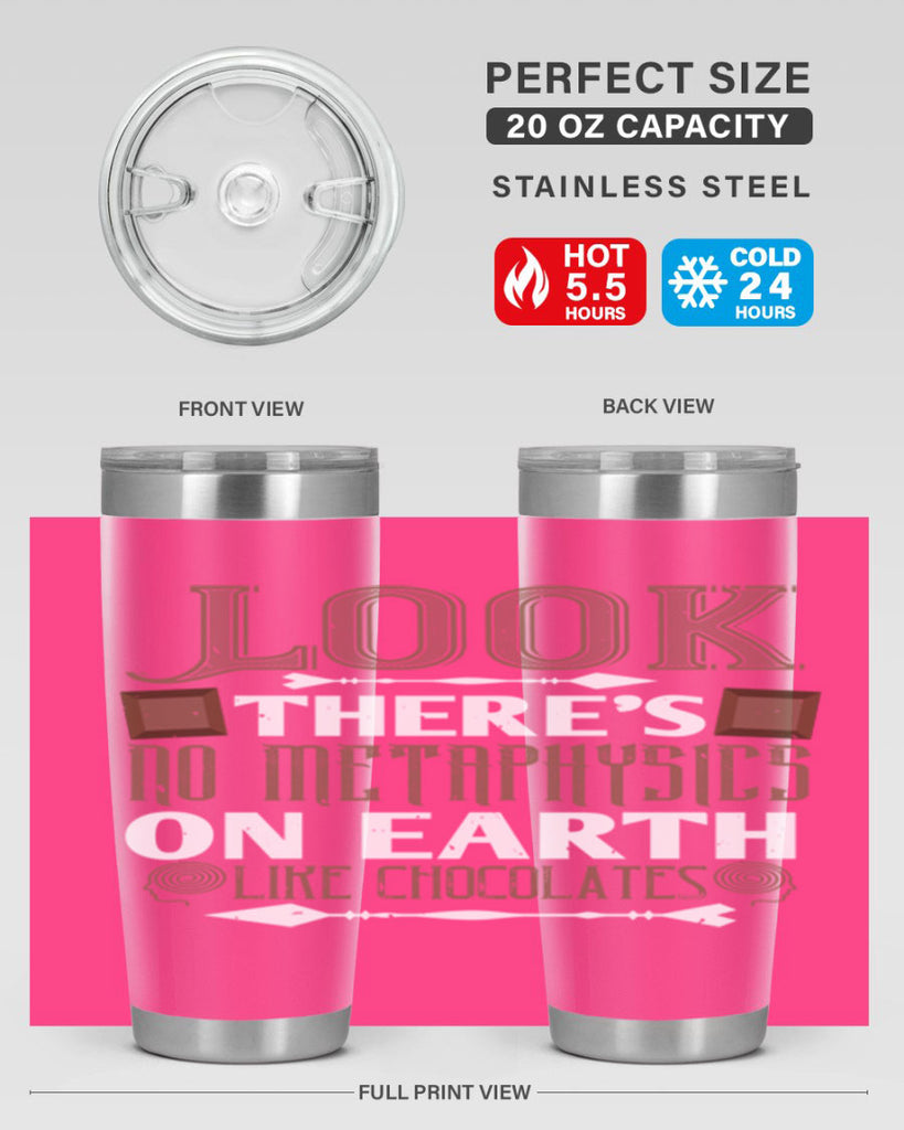 “look theres no metaphysics on earth like chocolates” 5#- chocolate- Tumbler