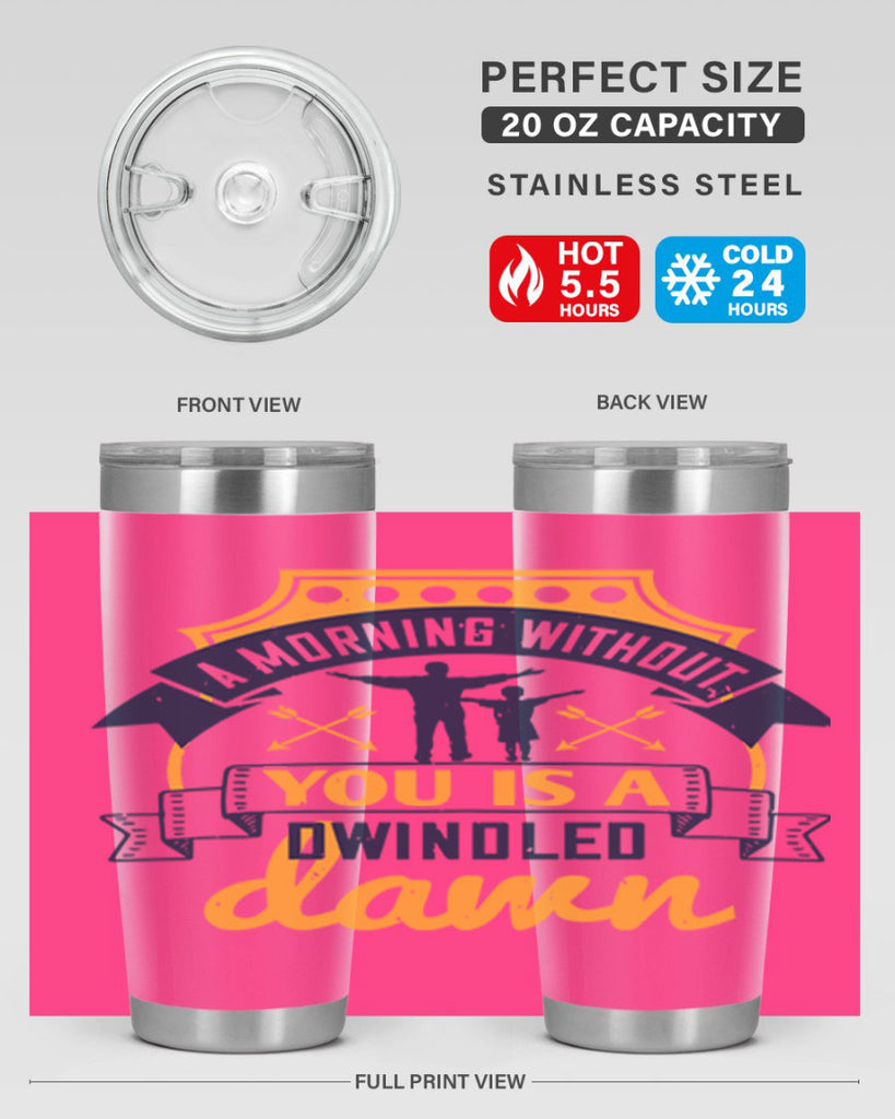 a morning without you is 263#- fathers day- Tumbler