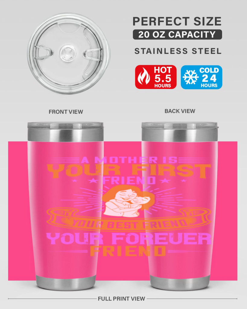 a mother is your first friend your best friend your forever friend 240#- mom- Tumbler