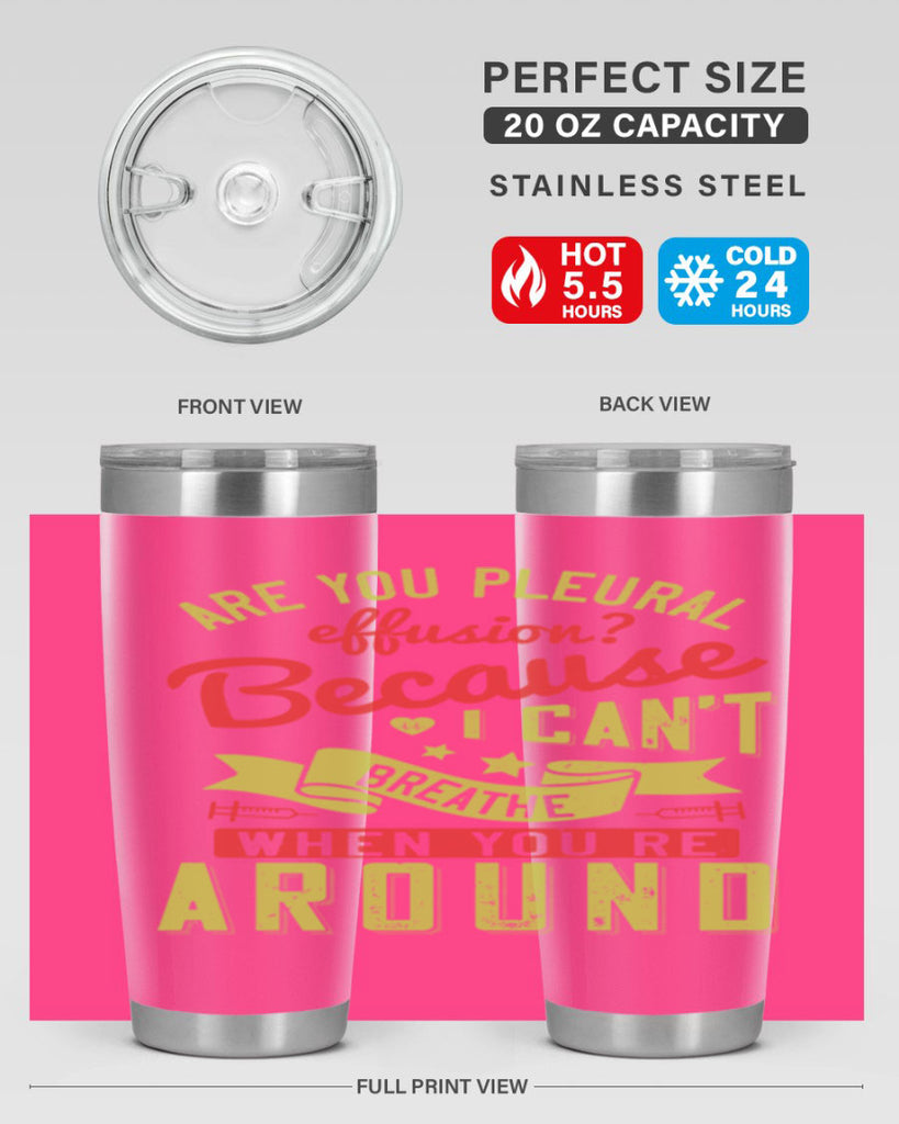 are you pleural effusion because i cant breathe when youre around Style 28#- medical- tumbler