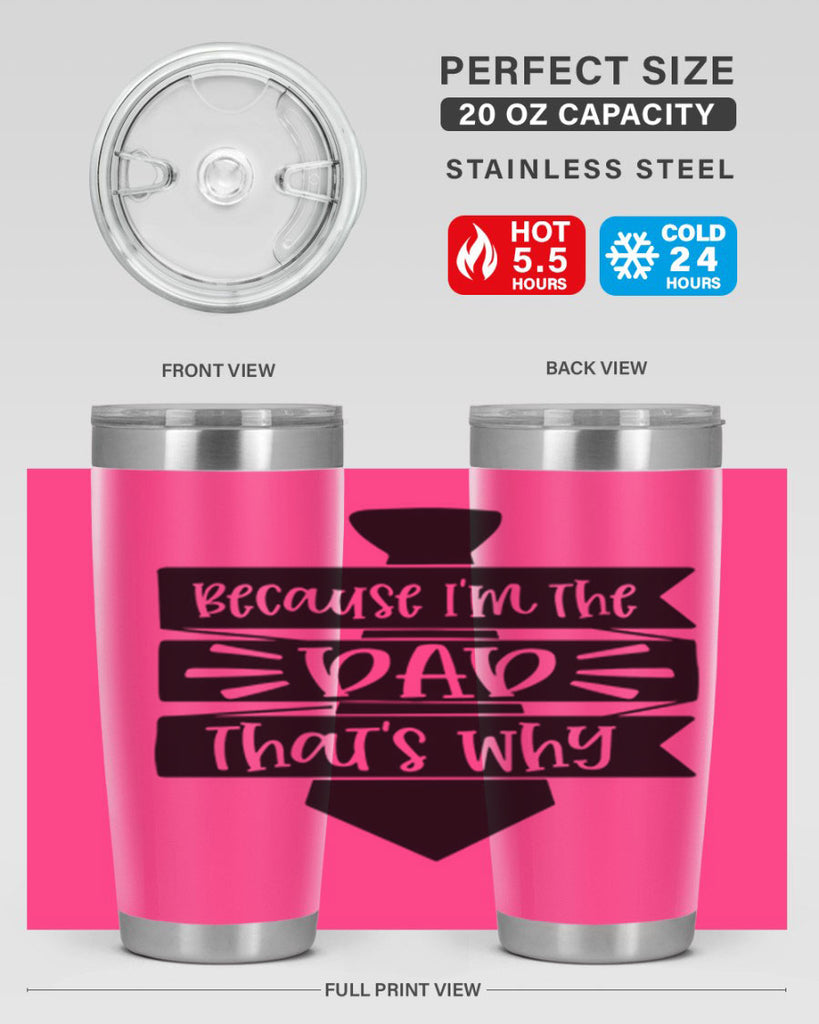 because im the dad thats why 74#- fathers day- Tumbler