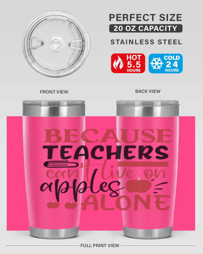 because teachers cant live on apples alone Style 121#- teacher- tumbler