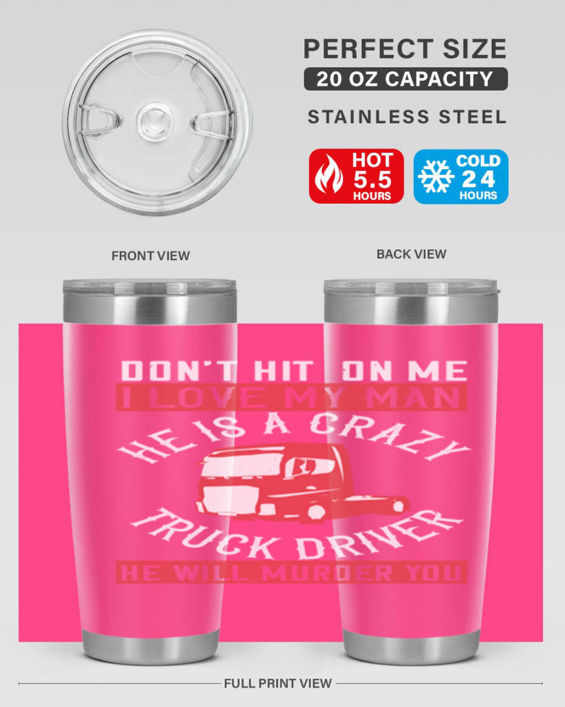 don’t hit on me i love my he is a crazy truck driver he will murder you Style 4#- truck driver- tumbler