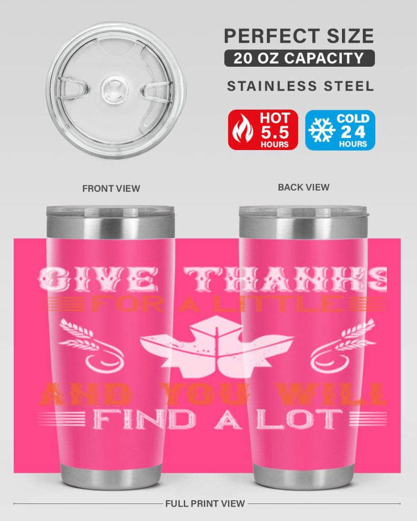 give thanks for a little and you will find a lot 44#- thanksgiving- Tumbler