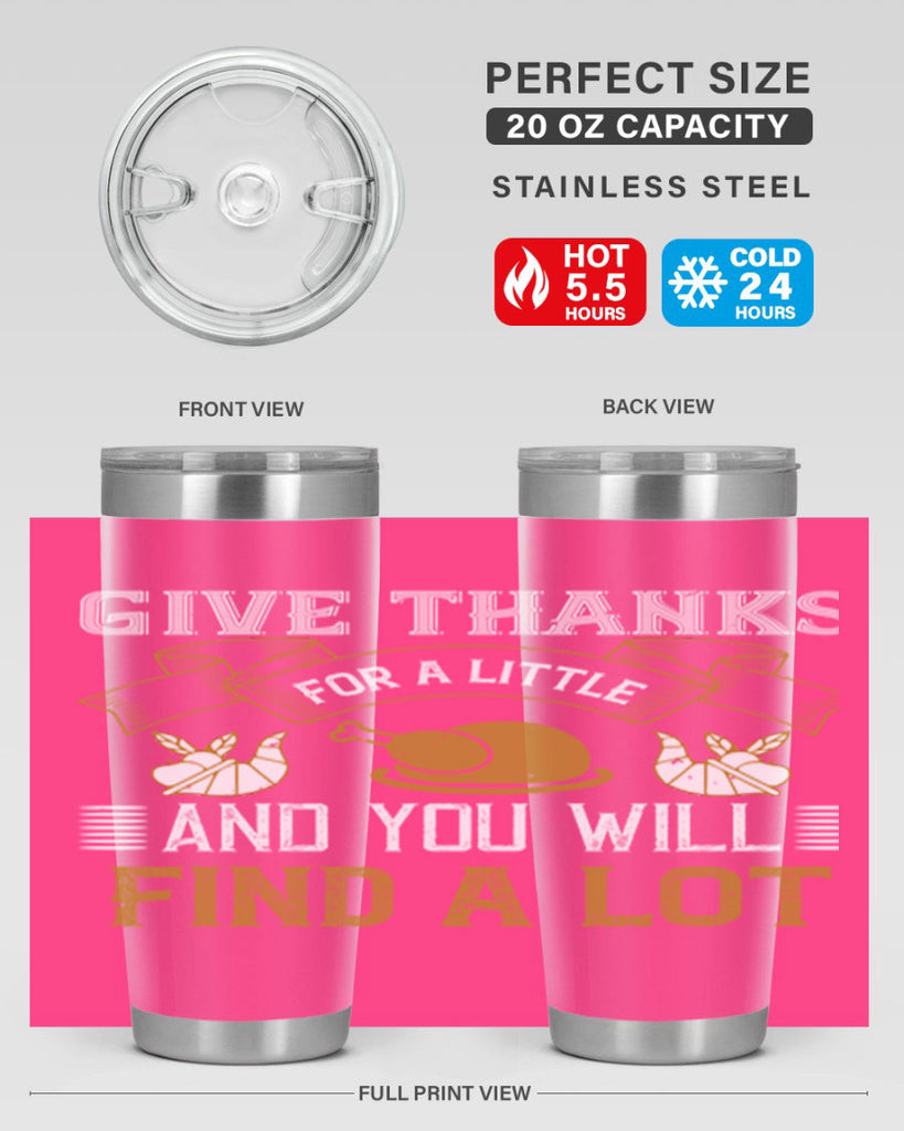 give thanks for a little and you will find a lot 45#- thanksgiving- Tumbler