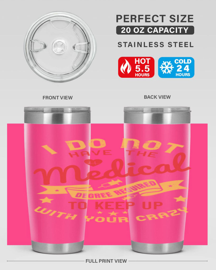 i do not have the medical degree required to keep up with your crazy Style 48#- medical- tumbler