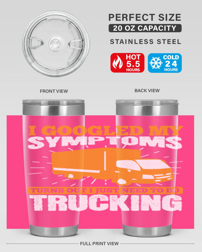 i googled my symptoms turns out i just need to do trucking Style 44#- truck driver- tumbler