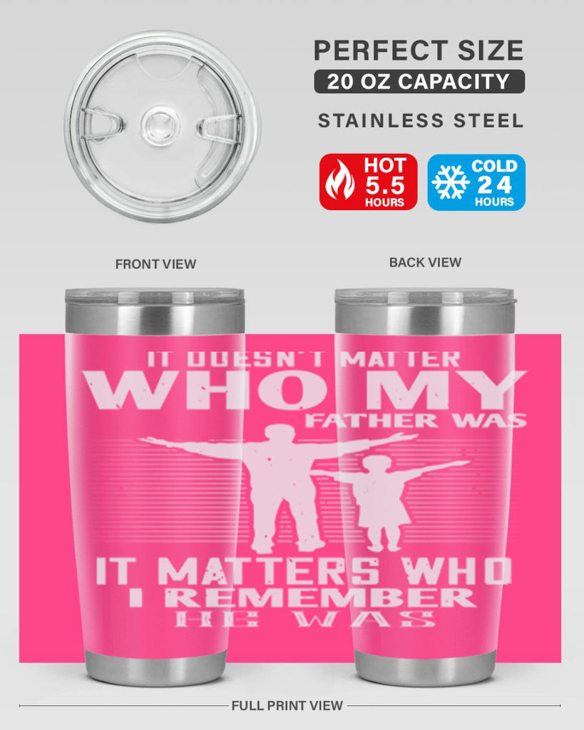 it doesn’t matter who 206#- fathers day- Tumbler