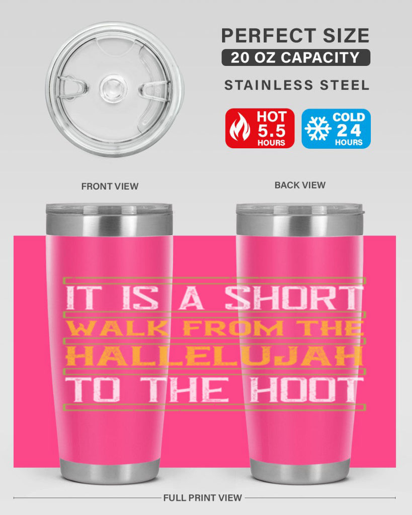 it is a short walk from the hallelujah to the hoot 45#- walking- Tumbler