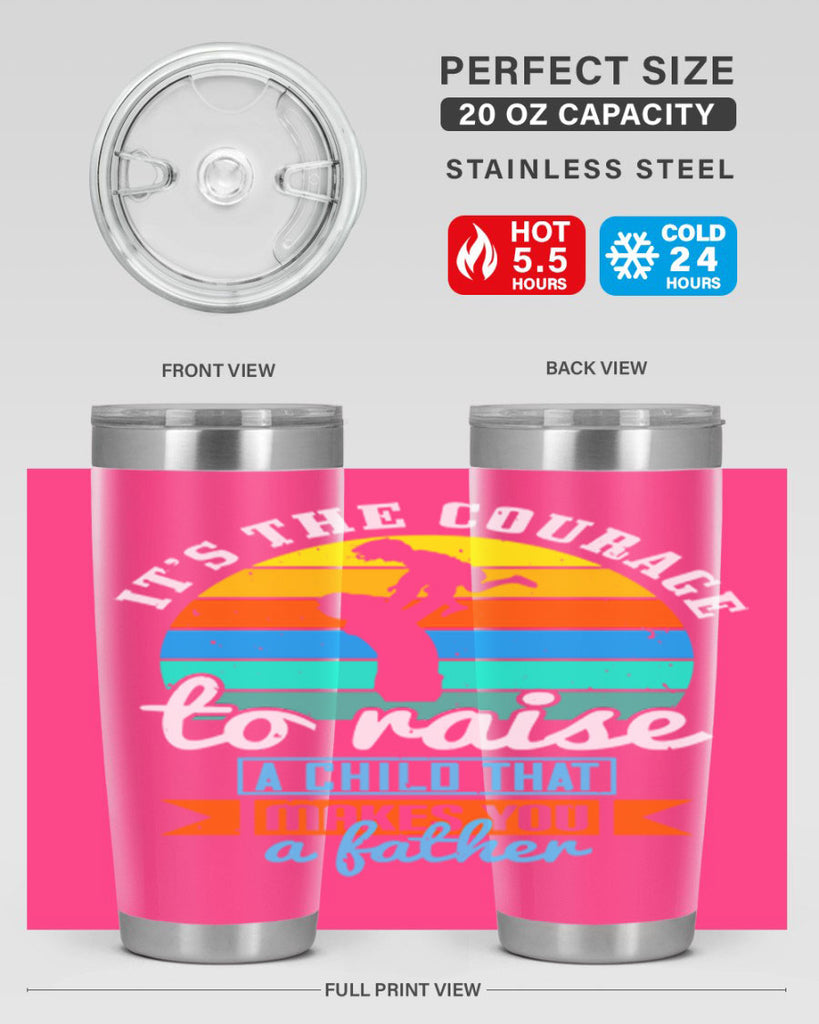 it’s the courage to raise 194#- fathers day- Tumbler