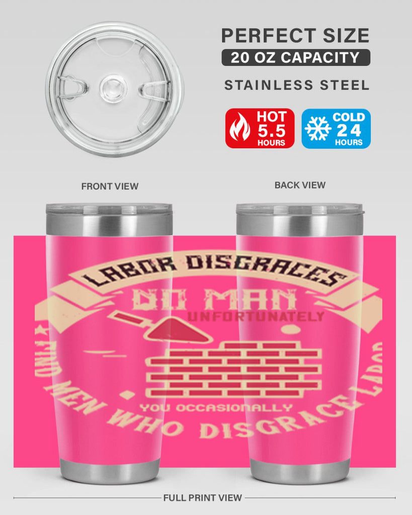labor disgraces no man unfortunately you occasionally find men who disgrace labor 6#- labor day- Tumbler