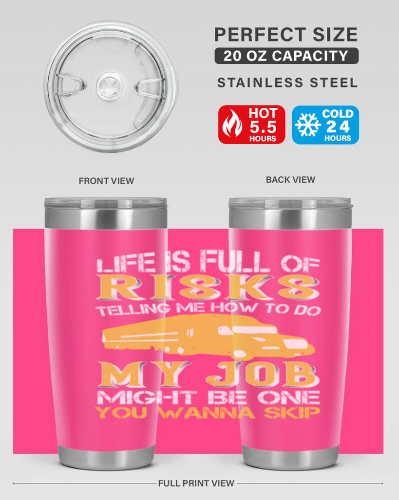 life is full of risks telling me z Style 33#- truck driver- tumbler