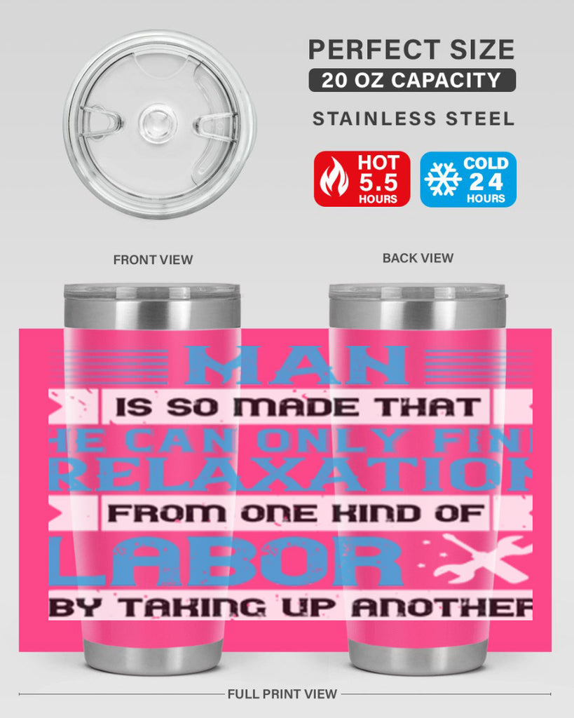 man is so made that he can only find relaxation from one kind of labor by taking up another 25#- labor day- Tumbler