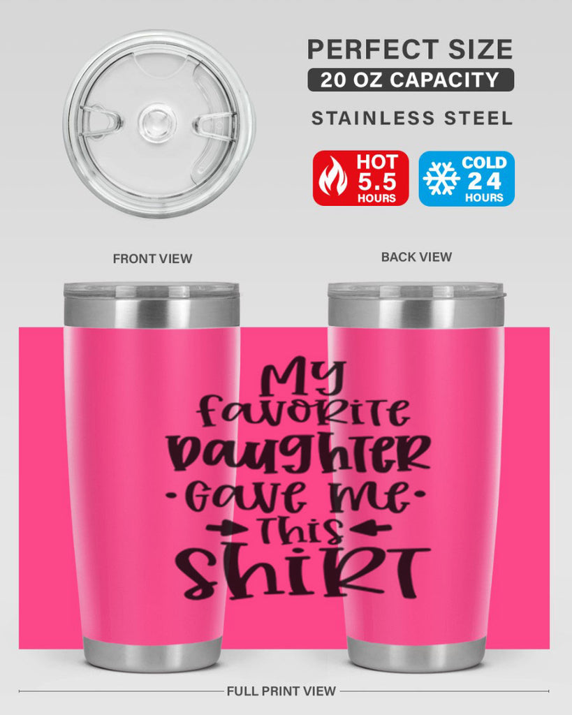 my favorite daughter gave me this shirt 29#- fathers day- Tumbler