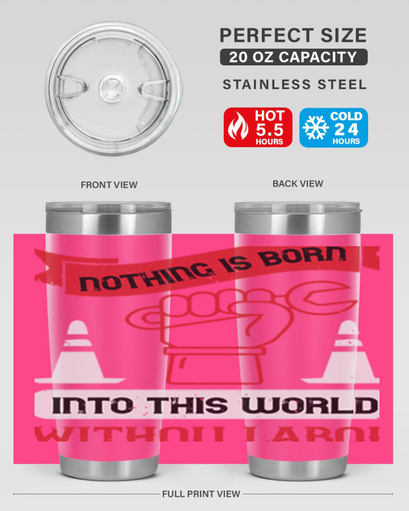 nothing is born into this world without labor 22#- labor day- Tumbler
