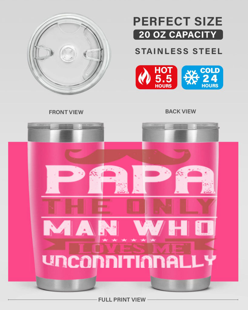 papa the only man who loves me unconditionally 190#- fathers day- Tumbler