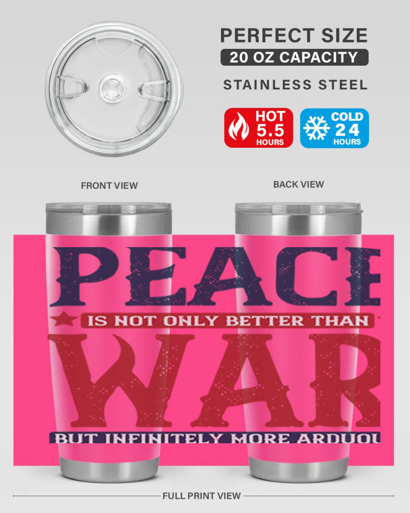 peace is not only better than war but infinitely more arduous 36#- Veterns Day- Tumbler