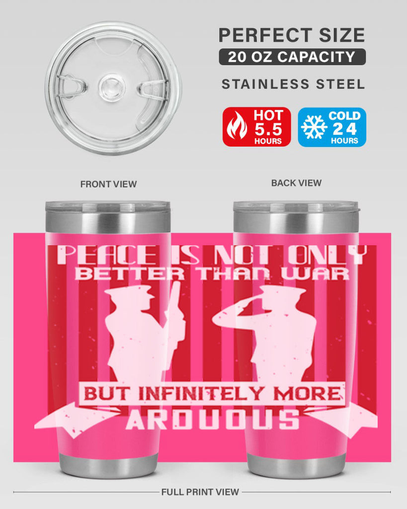 peace is not only better than war but infinitely more arduous 92#- Veterns Day- Tumbler