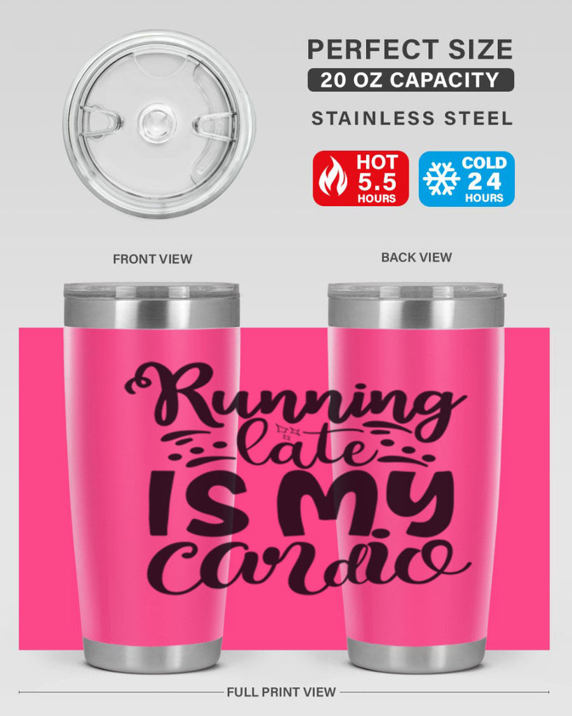 running late is my cardio 22#- gym- Tumbler