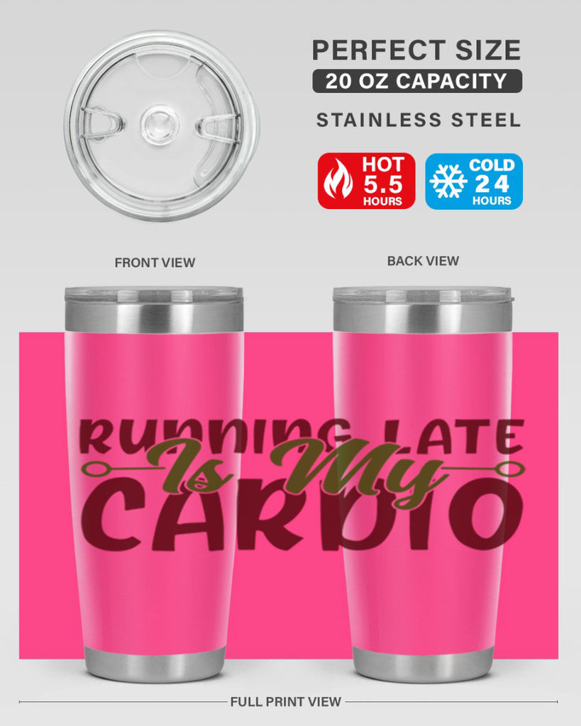 running late is my cardio 23#- gym- Tumbler