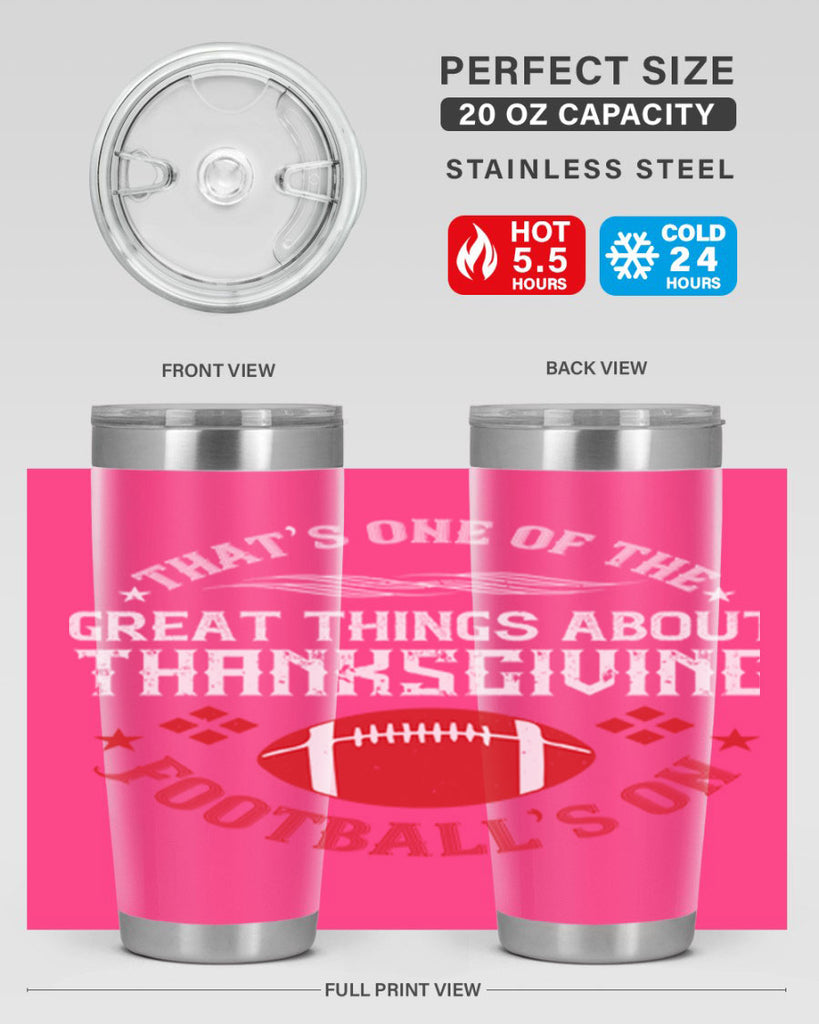 that’s one of the great things about thanksgiving football’s on 5#- thanksgiving- Tumbler