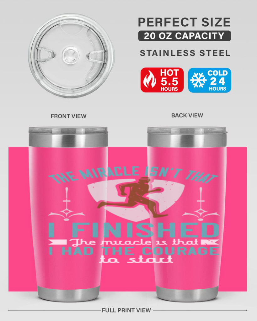 the miracle isn’t that i finished the miracle is that i had the courage to start 13#- running- Tumbler