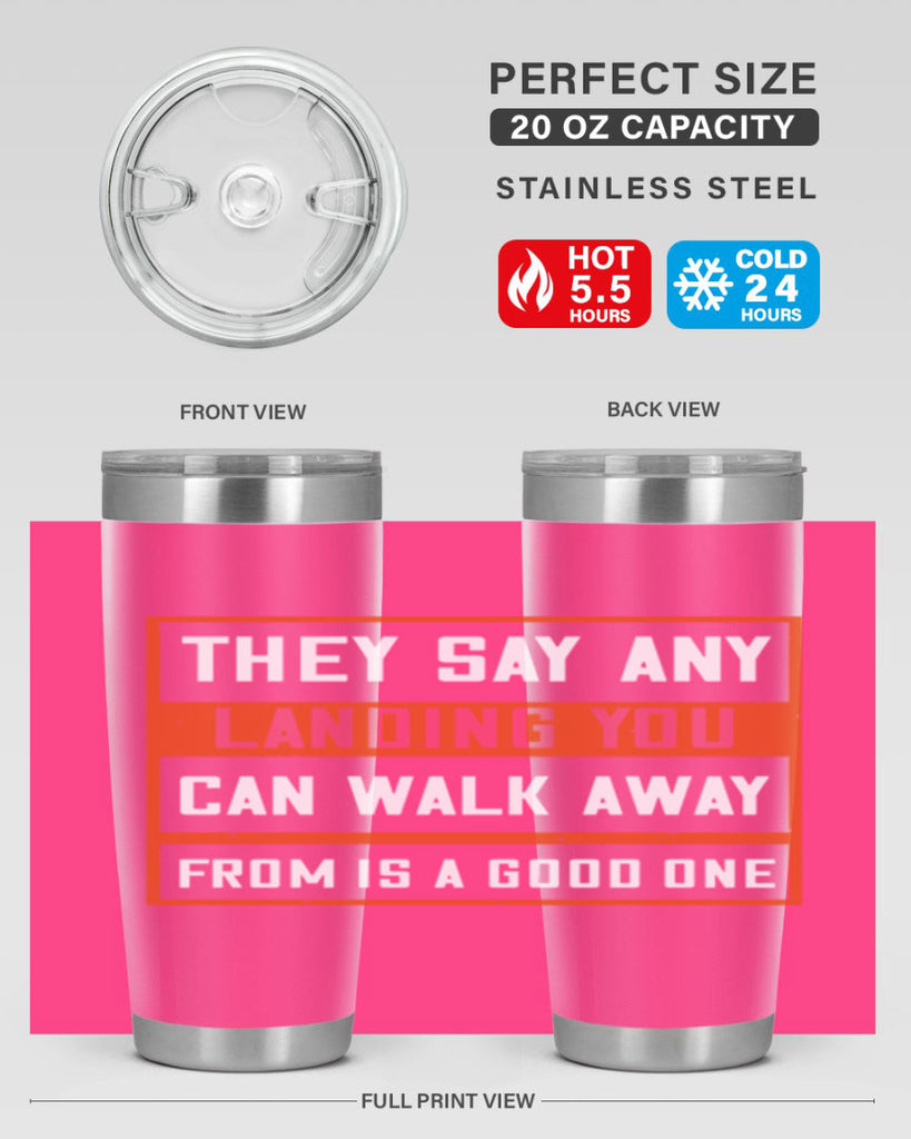 they say any landing you can walk away from is a good one 18#- walking- Tumbler