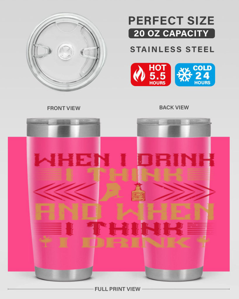 when i drink i think and when i think i drink 21#- drinking- Tumbler