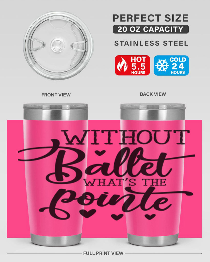 without ballet what s the pointe96#- ballet- Tumbler