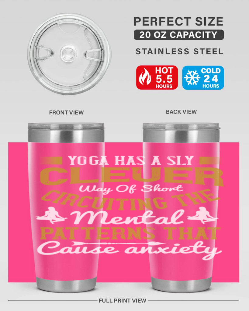 yoga has a sly clever way of short circuiting the mental patterns that cause anxiety 30#- yoga- Tumbler