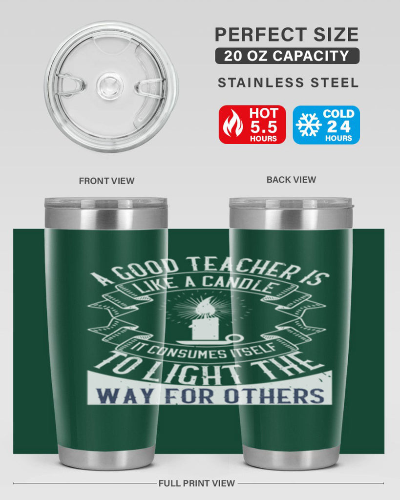 A good teacher is like a candle IT CONSUMES itself to light the way for others Style 111#- teacher- tumbler