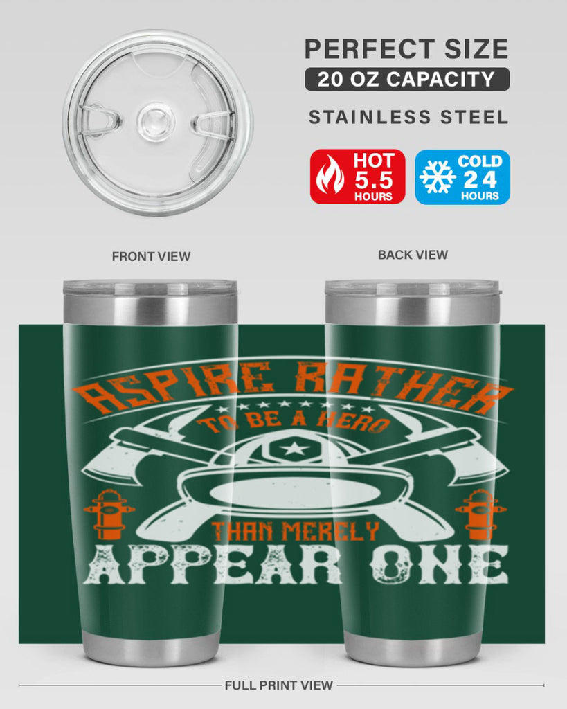 Aspire rather to be a hero than merely appear one Style 91#- fire fighter- tumbler