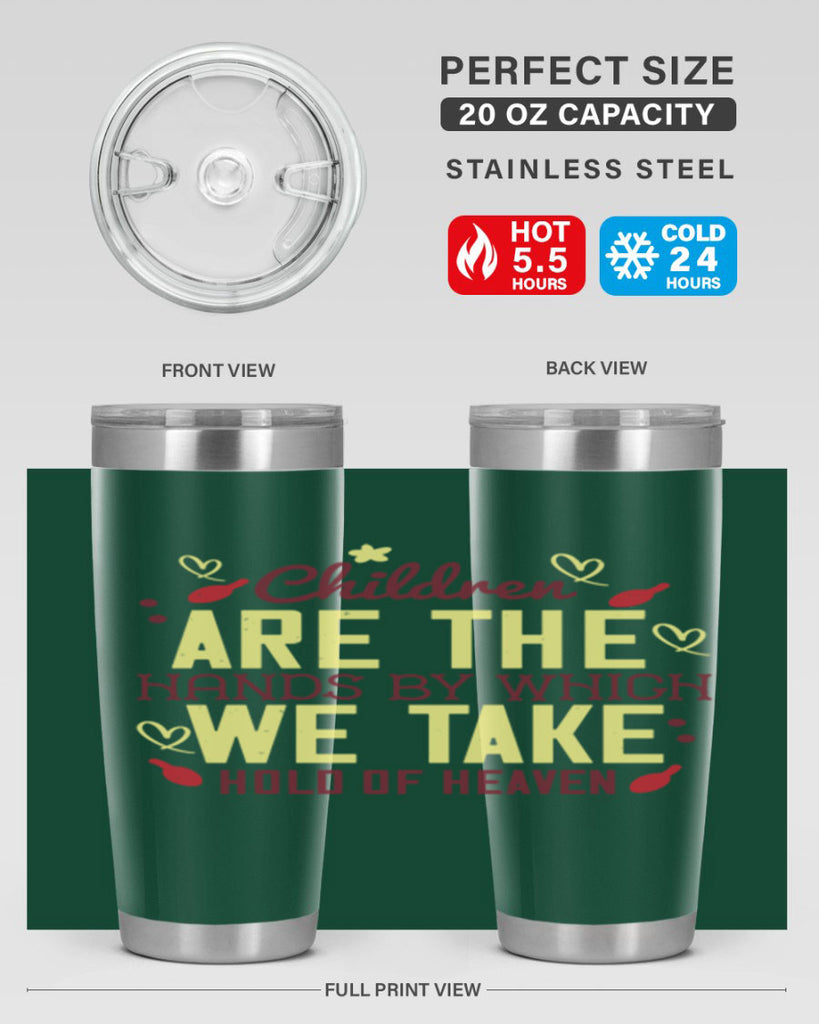 Children are the hands by which we take hold of heaven Style 44#- baby- Tumbler