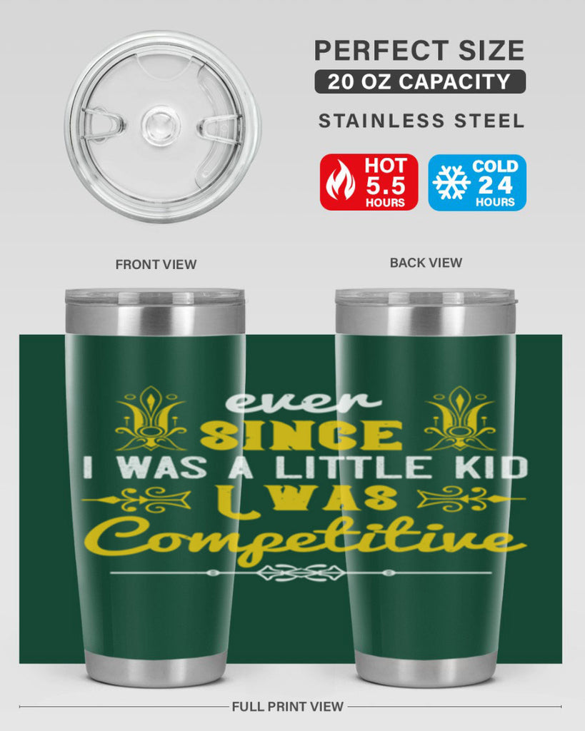 Ever since I was a little kid I was competitive Style 40#- baby- Tumbler