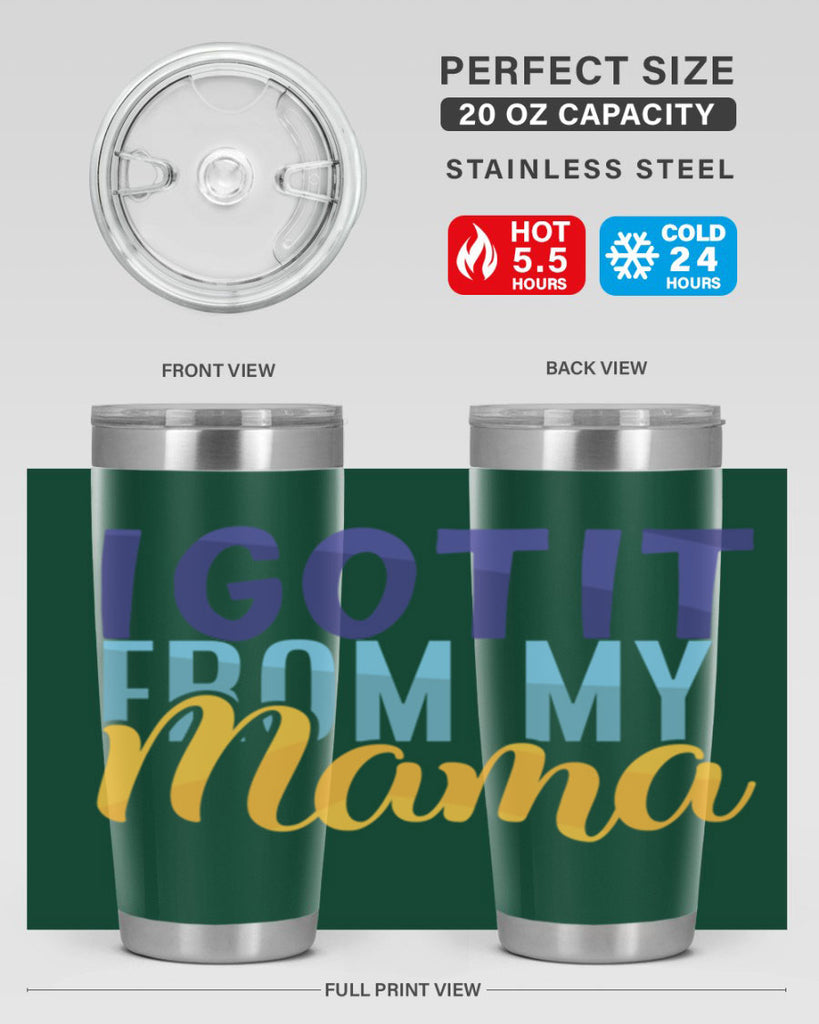 I Got It From My Mama Style 254#- baby- tumbler