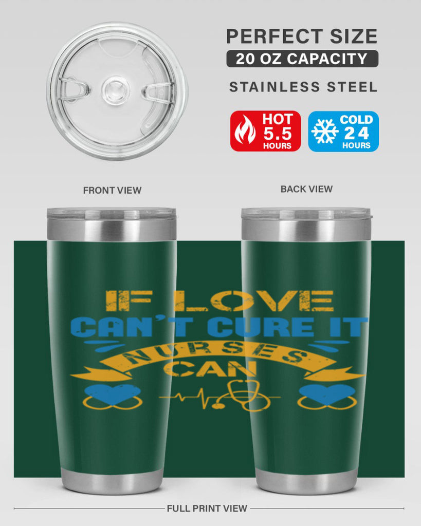 If love can’t cure it Nurses can Style 311#- nurse- tumbler