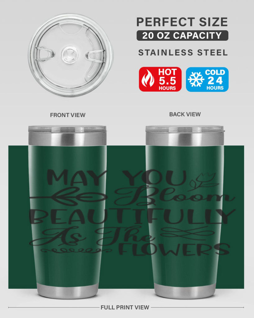 May you bloom beautifully as the flowers340#- spring- Tumbler