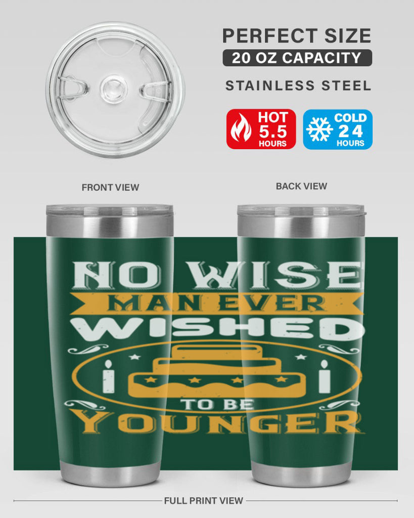 No wise man ever wished to be younger Style 53#- birthday- tumbler